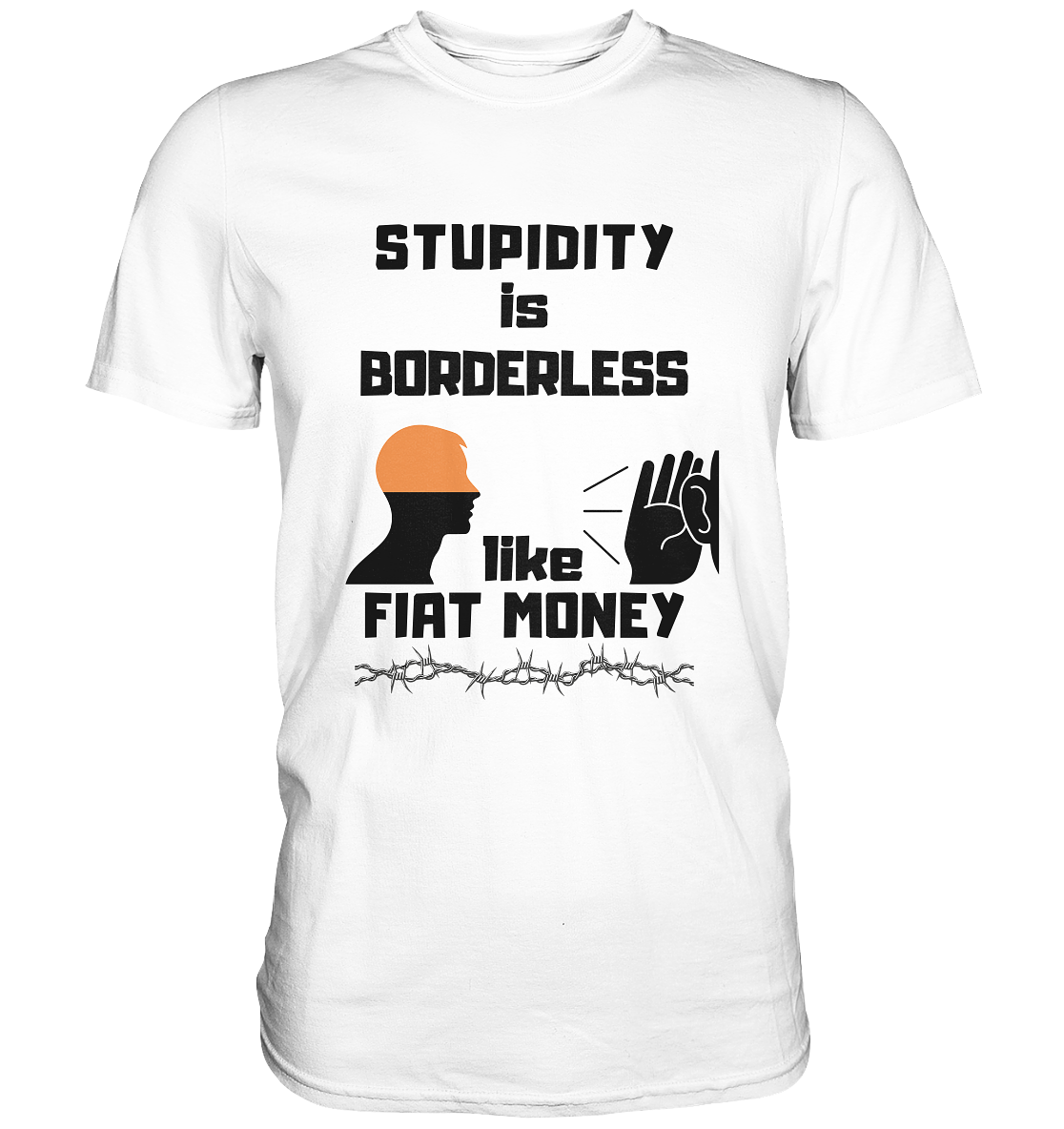 STUPIDITY is BORDERLESS  like FIAT MONEY (Flüstern / Lauschen Grafik)  - Classic Shirt