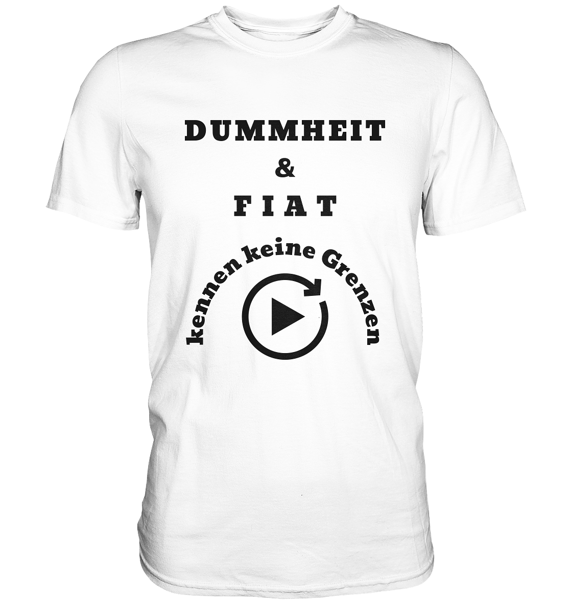 DUMMHEIT & FIAT KENNEN KEINE GRENZEN (PLAYBUTTON UNENDLICH) - Classic Shirt