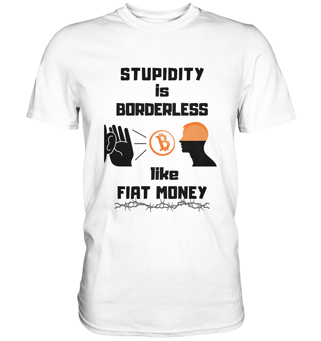 STUPIDITY is BORDERLESS  like FIAT MONEY (Flüstern - BTC - Lauschen Grafik Vers. 2)   - Classic Shirt