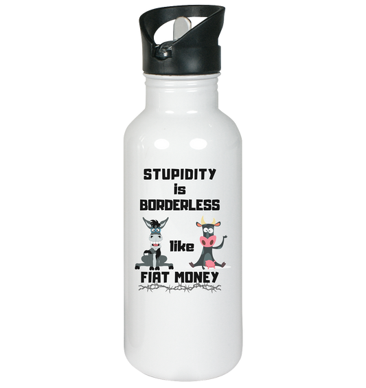 STUPIDITY is BORDERLESS like FIAT MONEY (Esel & Kuh-Grafik)  - Edelstahl-Trinkflasche