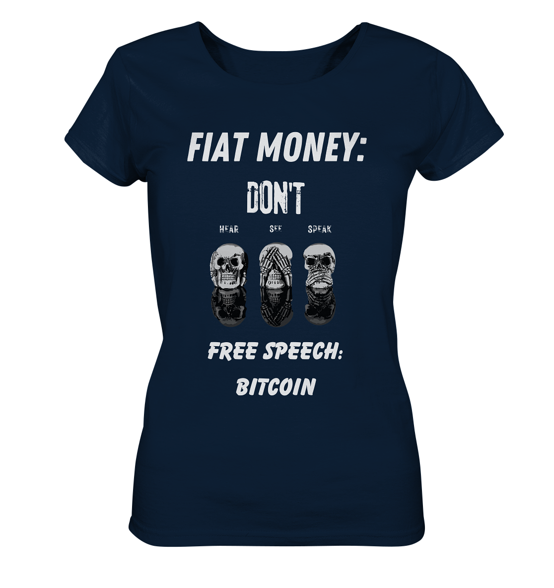 FIAT MONEY: DON´T HEAR, SEE, SPEAK - FREE SPEECH: BITCOIN  (Ladies Collection 21% Rabatt bis zum Halving 2024)  - Ladies Organic Basic Shirt