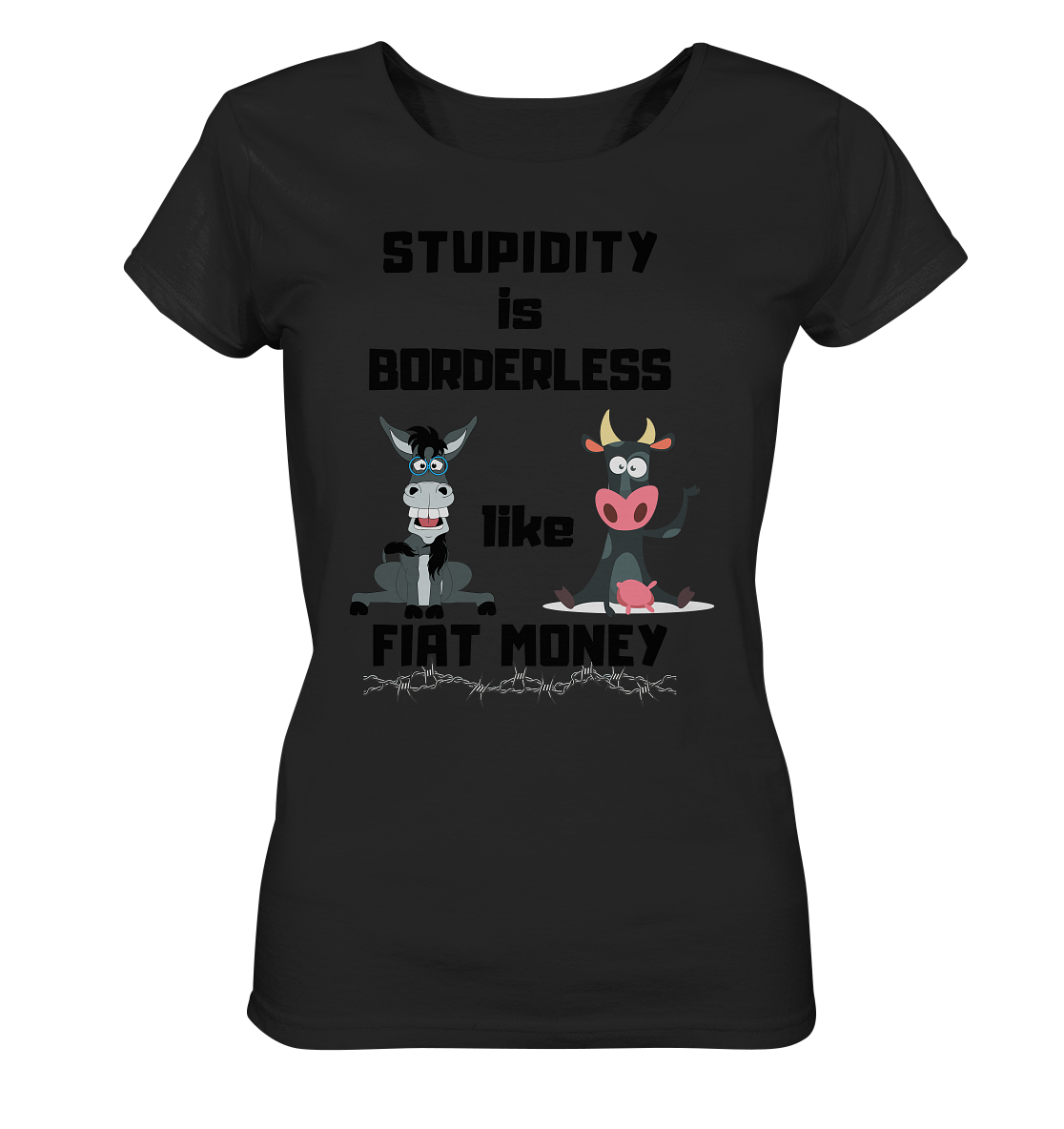 STUPIDITY is BORDERLESS like FIAT MONEY (Esel & Kuh support) LADIES COLLECTION 21% automat. Rabatt bis zum Halving 2024 - Ladies Organic Basic Shirt