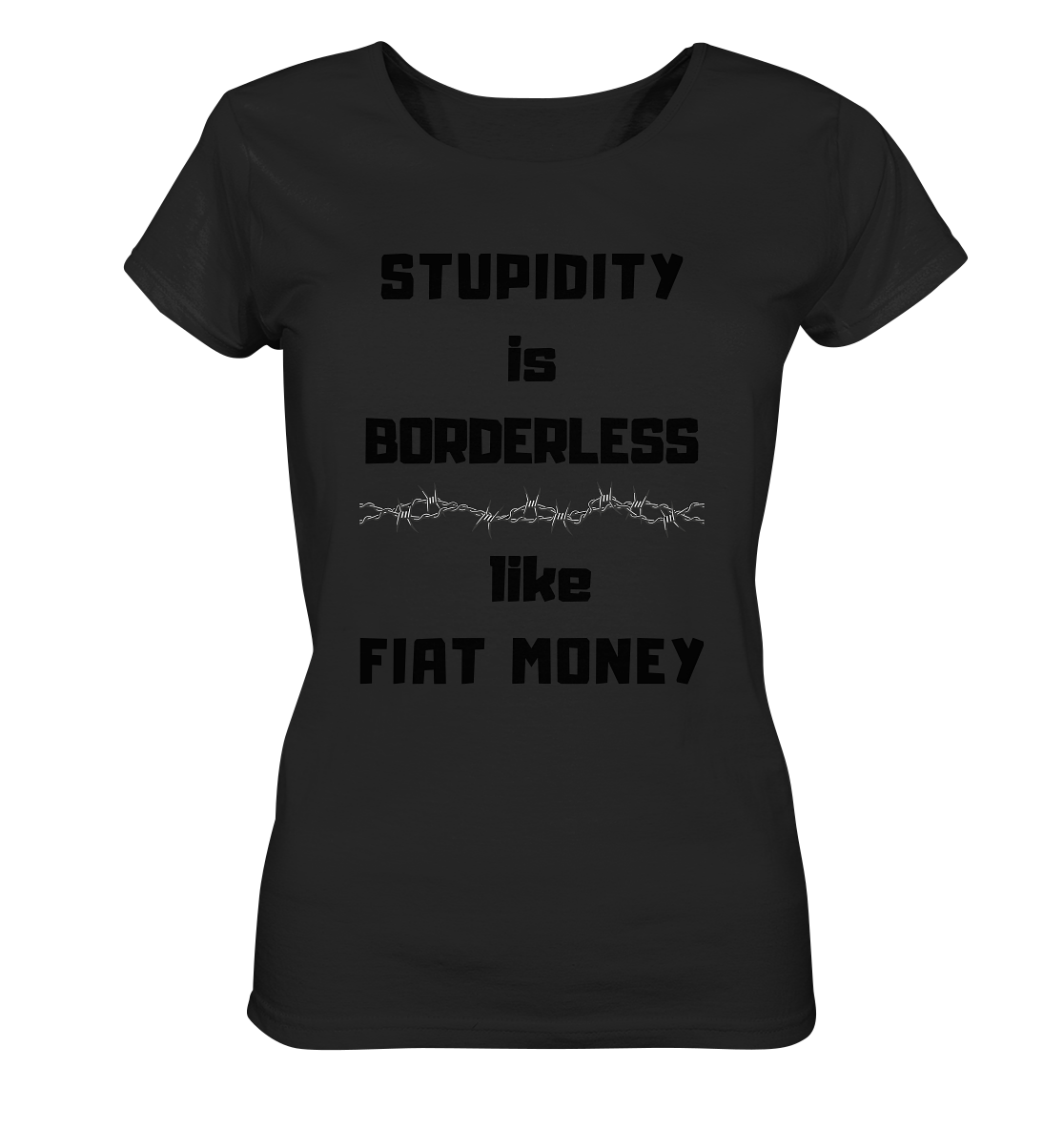 STUPIDITY is BORDERLESS like FIAT MONEY (Stacheldraht Grafik) # Ladies Collection 21% Rabatt bis zum Halving 2024 - Ladies Organic Basic Shirt