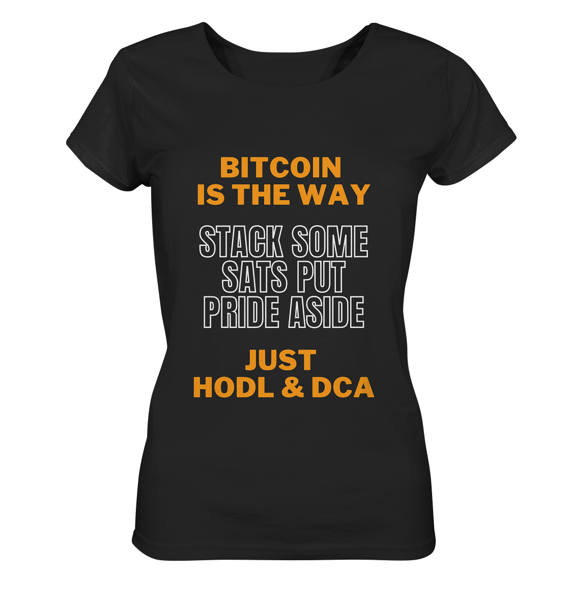 BITCOIN IS THE WAY - STACK SOME SATS PUT PRIDE ASIDE, JUST HODL & DCA (orange-white Version) - LADIES COLLECTION 21% automat. Rabatt bis zum Halving 2024   - Ladies Organic Basic Shirt