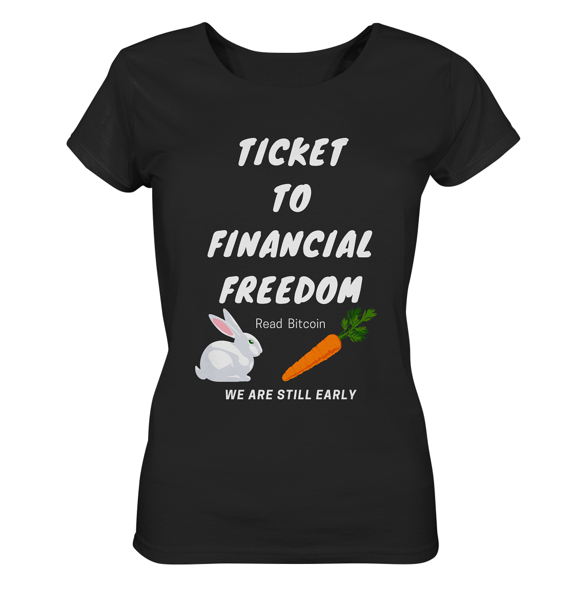 TICKET TO FINANCIAL FREEDOM (Bunny/Carrot Version) Read Bitcoin - We are still early - LADIES COLLECTION 21% automat. Rabatt bis zum Halving 2024  - Ladies Organic Basic Shirt