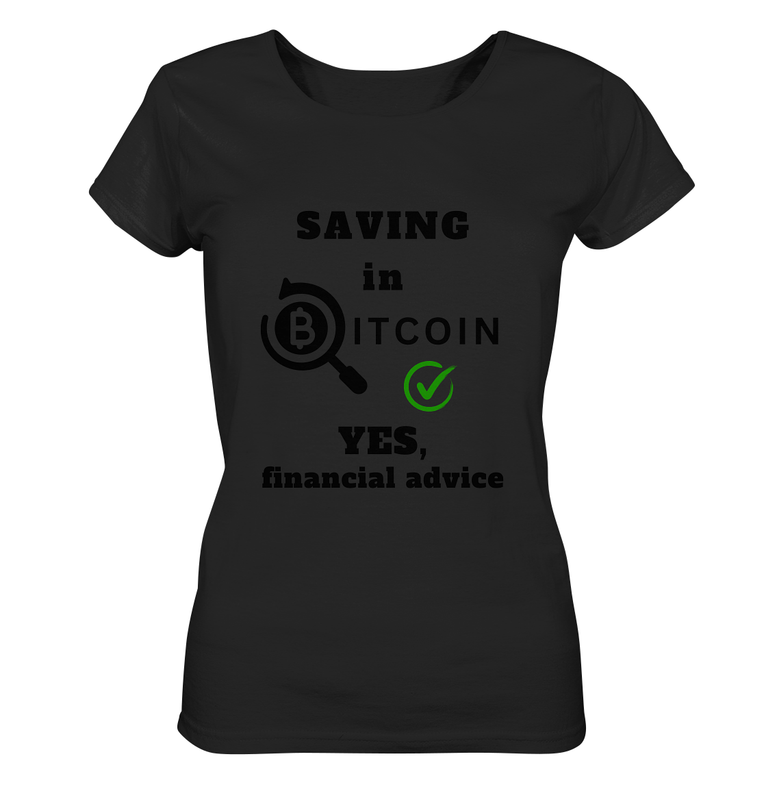 SAVING in BITCOIN - YES, financial advice (Version Lupe, grüner Haken) - LADIES COLLECTION 21% automat. Rabatt bis zum Halving 2024  - Ladies Organic Basic Shirt