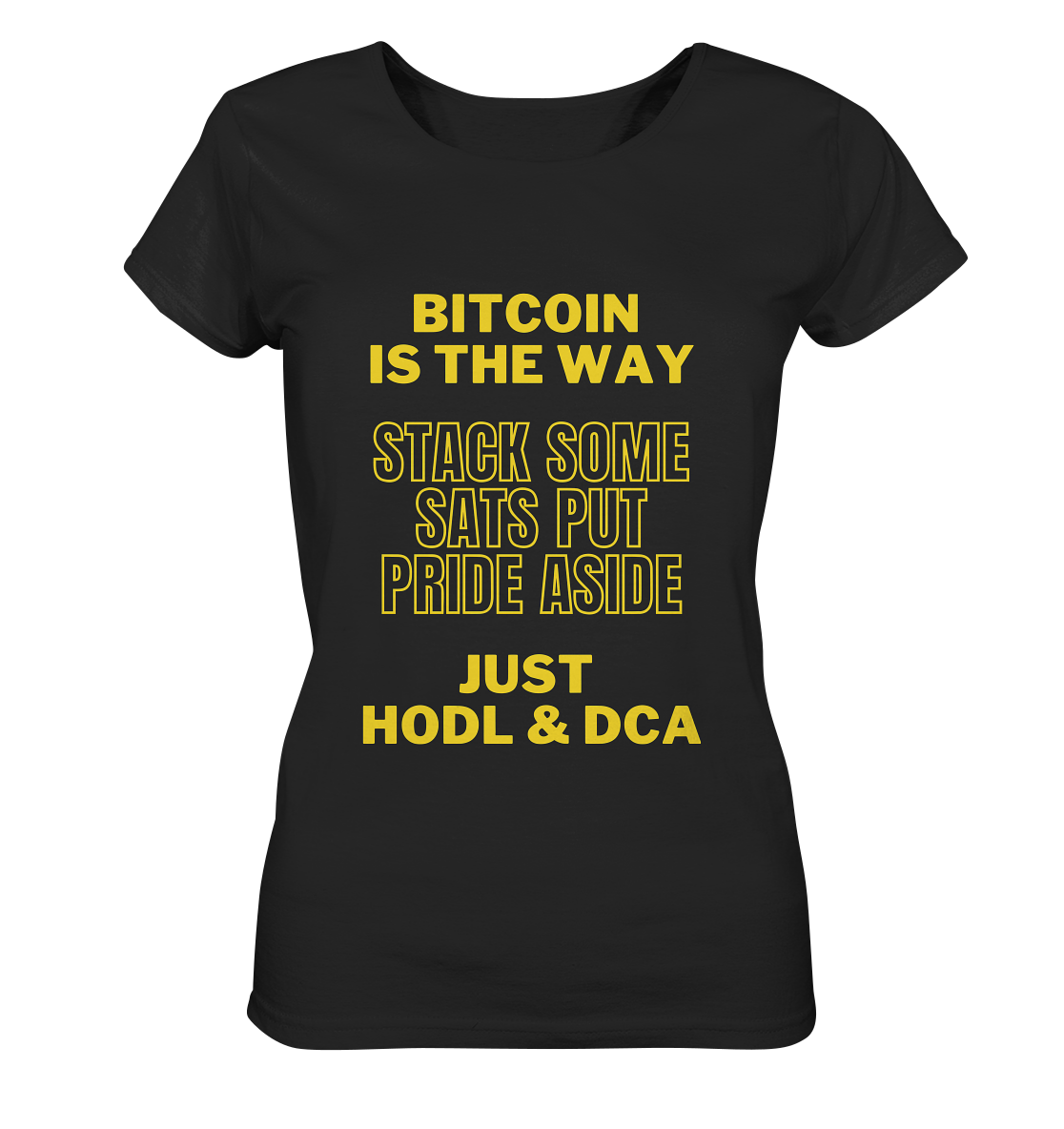 BITCOIN IS THE WAY - STACK SOME SATS PUT PRIDE ASIDE, JUST HODL & DCA - LADIES COLLECTION 21% automat. Rabatt bis zum Halving 2024 - Ladies Organic Basic Shirt