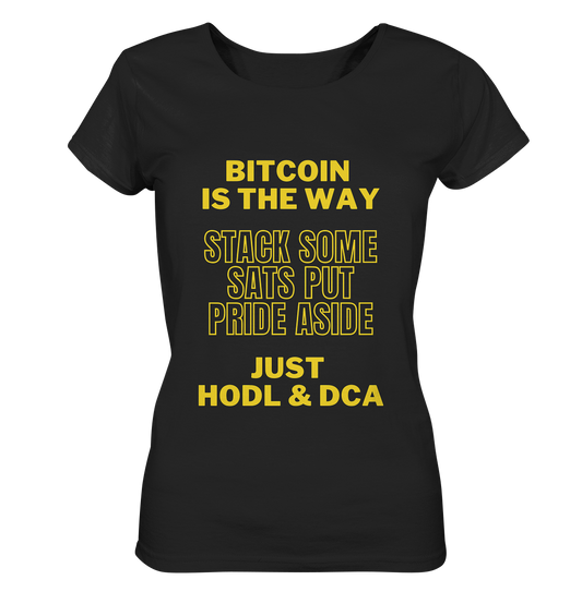 BITCOIN IS THE WAY - STACK SOME SATS PUT PRIDE ASIDE, JUST HODL & DCA - LADIES COLLECTION 21% automat. Rabatt bis zum Halving 2024 - Ladies Organic Basic Shirt