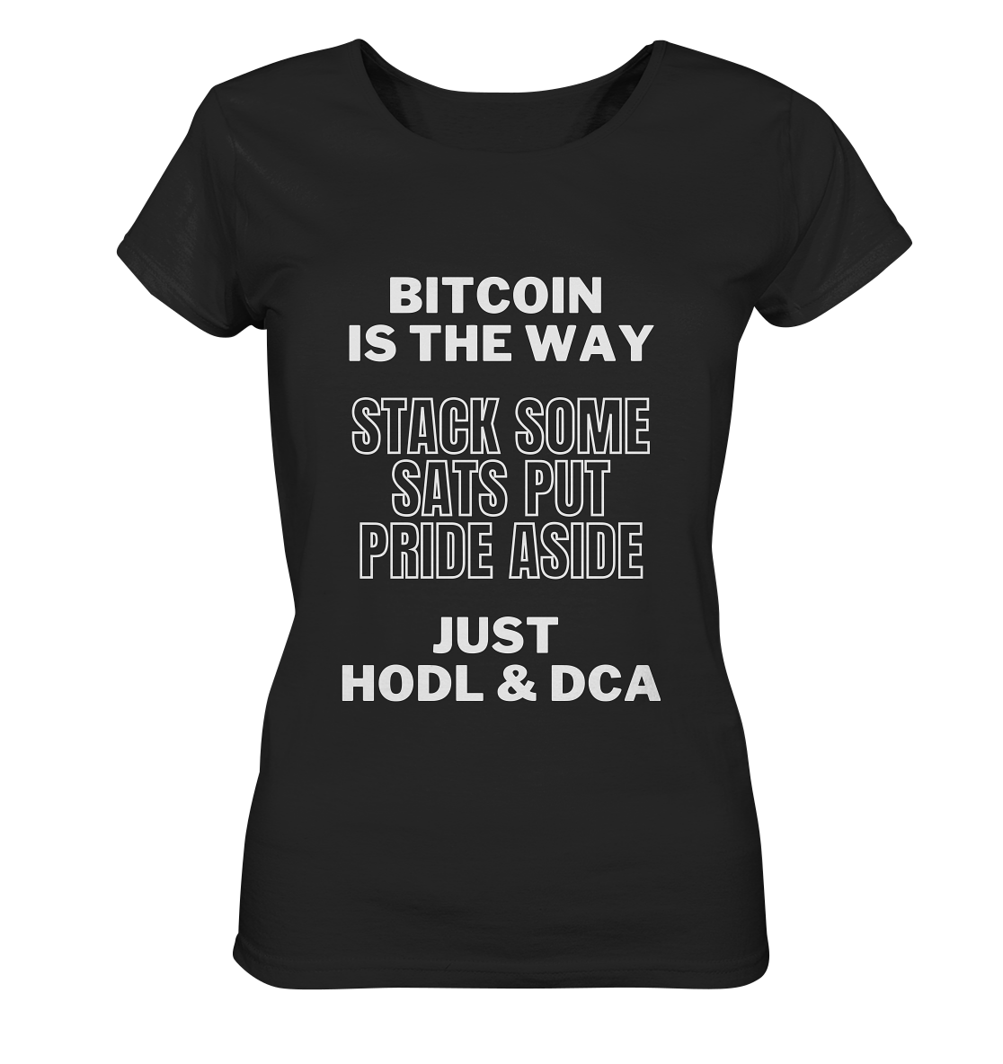 BITCOIN IS THE WAY - STACK SOME SATS PUT PRIDE ASIDE, JUST HODL & DCA - LADIES COLLECTION 21% automat. Rabatt bis zum Halving 2024 - Ladies Organic Basic Shirt