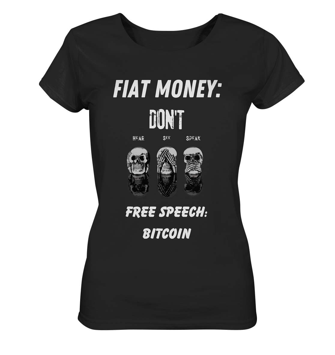 FIAT MONEY: DON´T HEAR, SEE, SPEAK - FREE SPEECH: BITCOIN  (Ladies Collection 21% Rabatt bis zum Halving 2024)  - Ladies Organic Basic Shirt