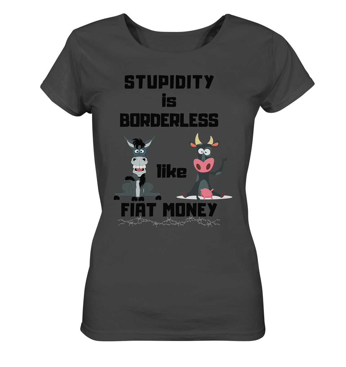 STUPIDITY is BORDERLESS like FIAT MONEY (Esel & Kuh support) LADIES COLLECTION 21% automat. Rabatt bis zum Halving 2024 - Ladies Organic Basic Shirt