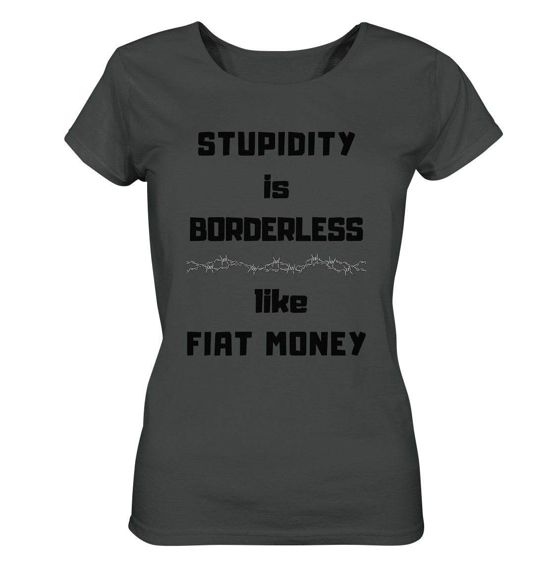 STUPIDITY is BORDERLESS like FIAT MONEY (Stacheldraht Grafik) # Ladies Collection 21% Rabatt bis zum Halving 2024 - Ladies Organic Basic Shirt