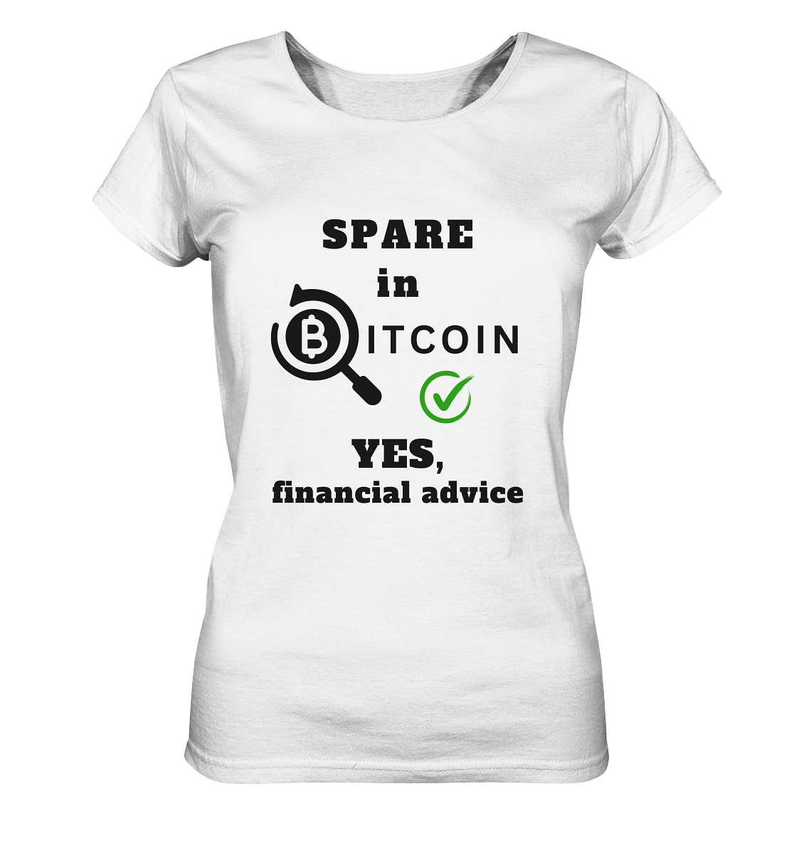 SPARE in BITCOIN - YES, financial advice (Version Lupe, grüner Haken) - LADIES COLLECTION 21% automat. Rabatt bis zum Halving 2024  - Ladies Organic Basic Shirt