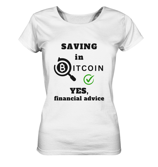 SAVING in BITCOIN - YES, financial advice (Version Lupe, grüner Haken) - LADIES COLLECTION 21% automat. Rabatt bis zum Halving 2024  - Ladies Organic Basic Shirt