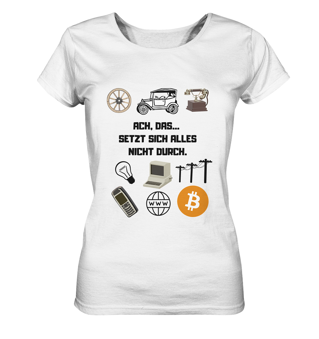 ACH, DAS... SETZT SICH ALLES NICHT DURCH. (Grafiken, BTC Symbol) - LADIES COLLECTION 21% automat. Rabatt bis zum Halving 2024  - Ladies Organic Basic Shirt