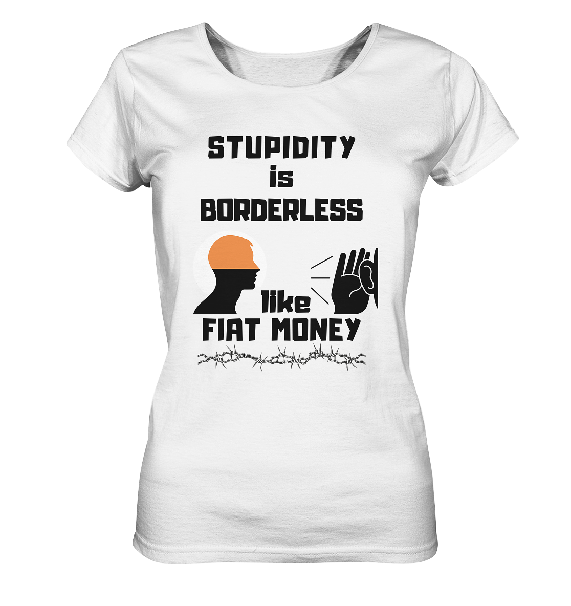 STUPIDITY is BORDERLESS like FIAT MONEY (Flüstern / Lauschen-Grafik) # Ladies Collection 21% Rabatt bis zum Halving 2024  - Ladies Organic Basic Shirt