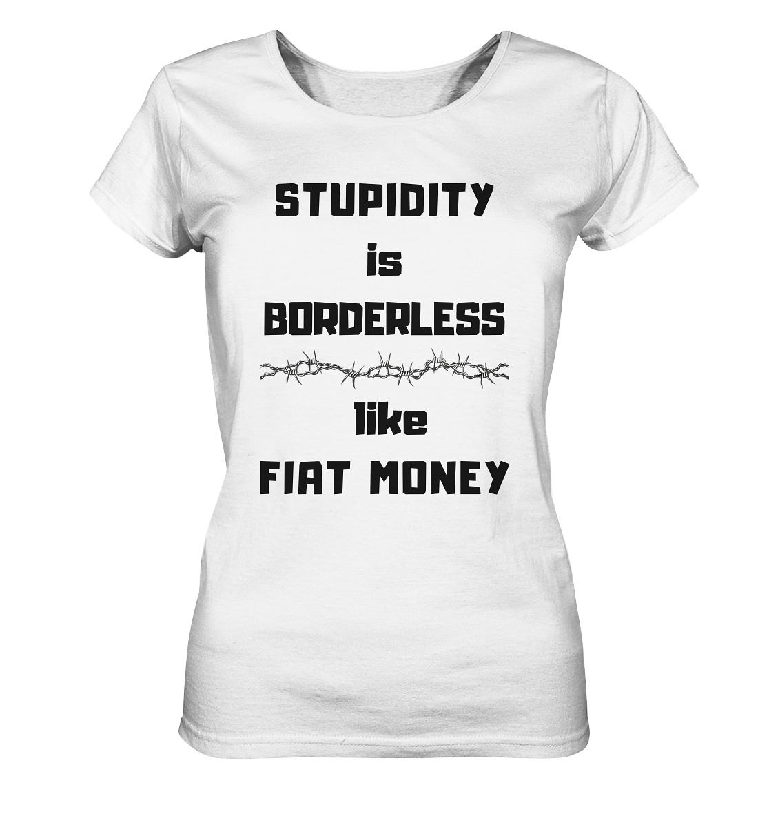 STUPIDITY is BORDERLESS like FIAT MONEY (Stacheldraht Grafik) # Ladies Collection 21% Rabatt bis zum Halving 2024 - Ladies Organic Basic Shirt