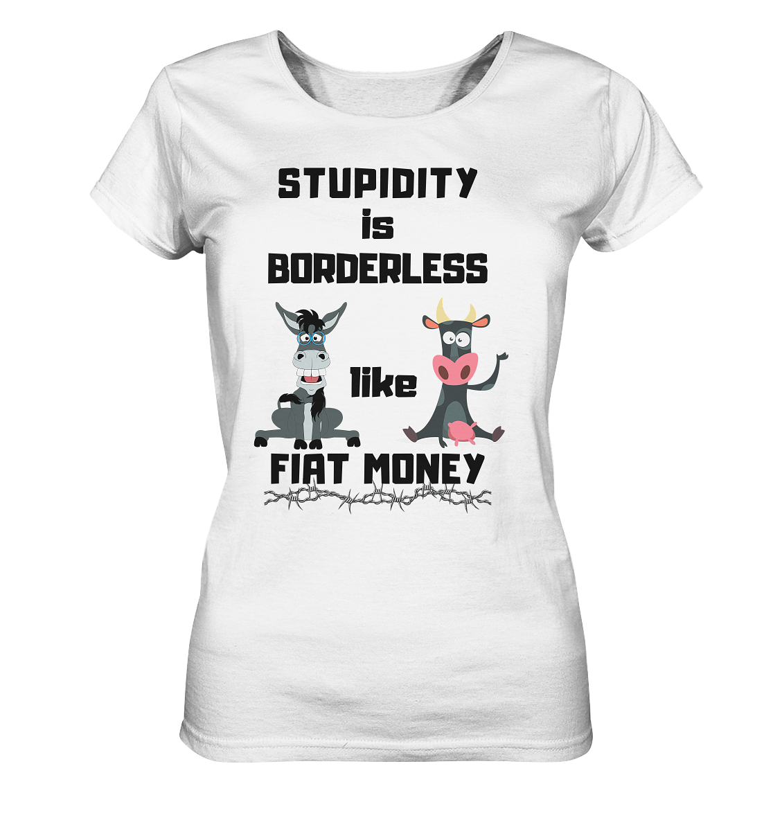 STUPIDITY is BORDERLESS like FIAT MONEY (Esel & Kuh support) LADIES COLLECTION 21% automat. Rabatt bis zum Halving 2024 - Ladies Organic Basic Shirt