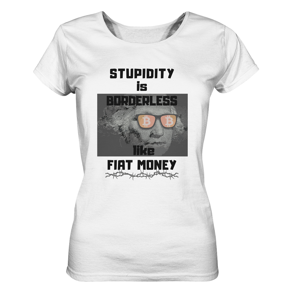 STUPIDITY is BORDERLESS like FIAT MONEY (G. Washington & BTC Brille) LADIES COLLECTION 21% automat. Rabatt bis zum Halving 2024  - Ladies Organic Basic Shirt