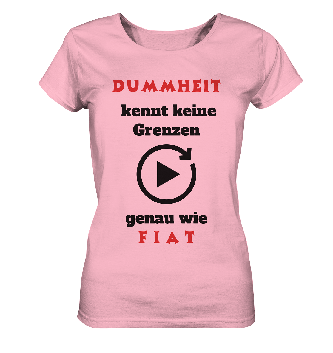 DUMMHEIT (ROT) kennt keine Grenzen - genau wie FIAT (ROT) # ENDLOS-PLAYBUTTON # (Ladies Collection 21% Rabatt bis zum Halving 2024) - Ladies Organic Basic Shirt