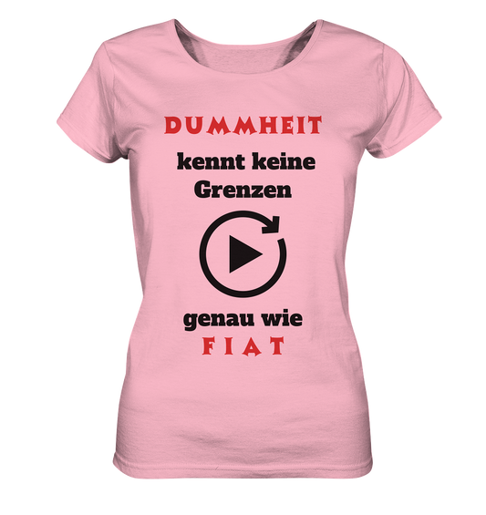 DUMMHEIT (ROT) kennt keine Grenzen - genau wie FIAT (ROT) # ENDLOS-PLAYBUTTON # (Ladies Collection 21% Rabatt bis zum Halving 2024) - Ladies Organic Basic Shirt