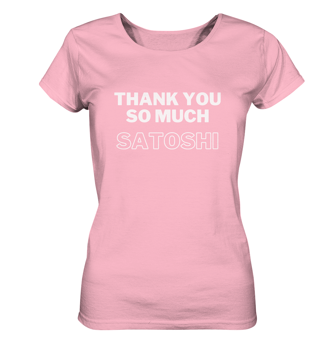 THANK YOU SO MUCH SATOSHI (Version pure white, andere Aufteilung) - LADIES COLLECTION 21% automat. Rabatt bis zum Halving 2024  - Ladies Organic Basic Shirt