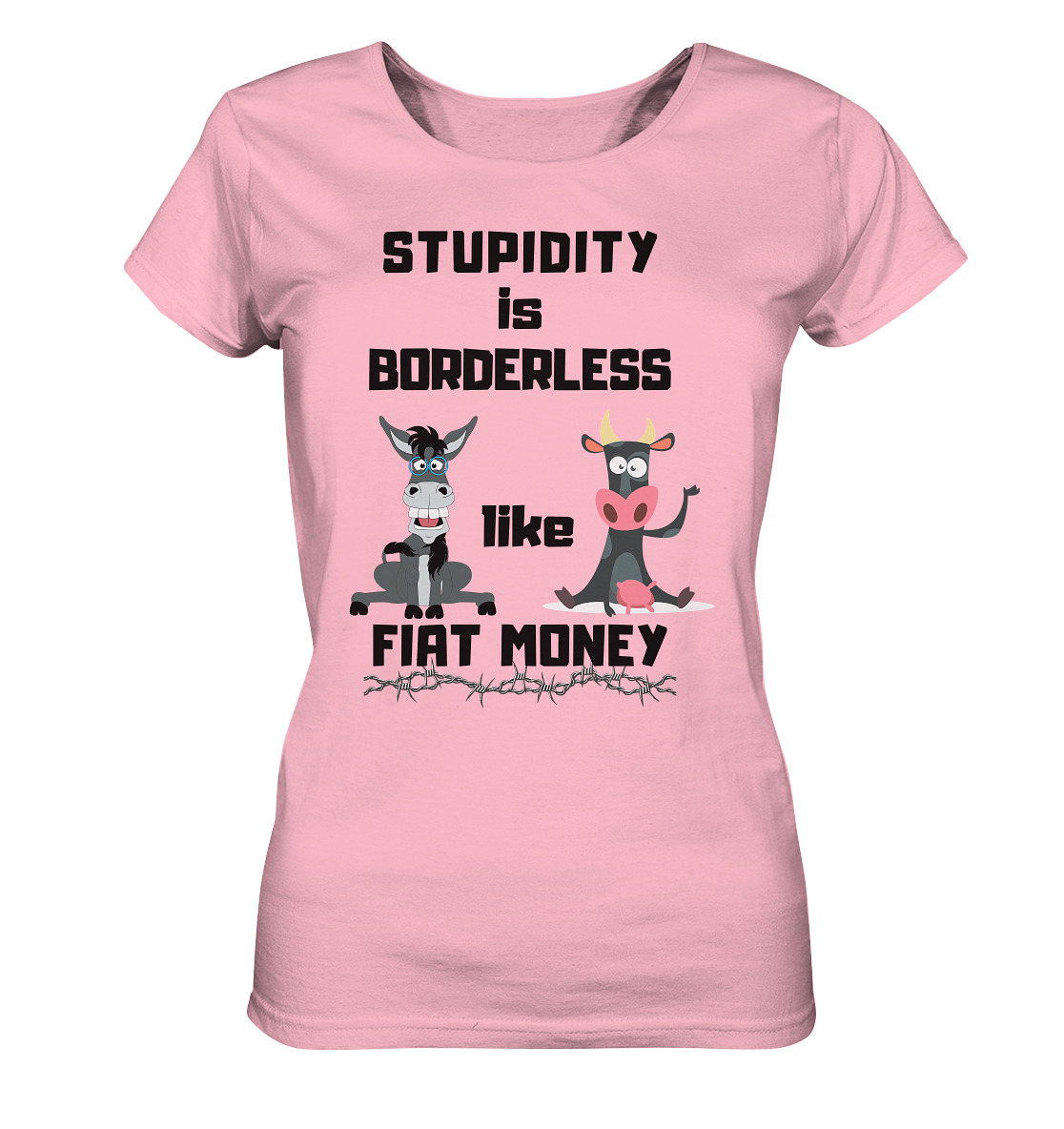 STUPIDITY is BORDERLESS like FIAT MONEY (Esel & Kuh support) LADIES COLLECTION 21% automat. Rabatt bis zum Halving 2024 - Ladies Organic Basic Shirt