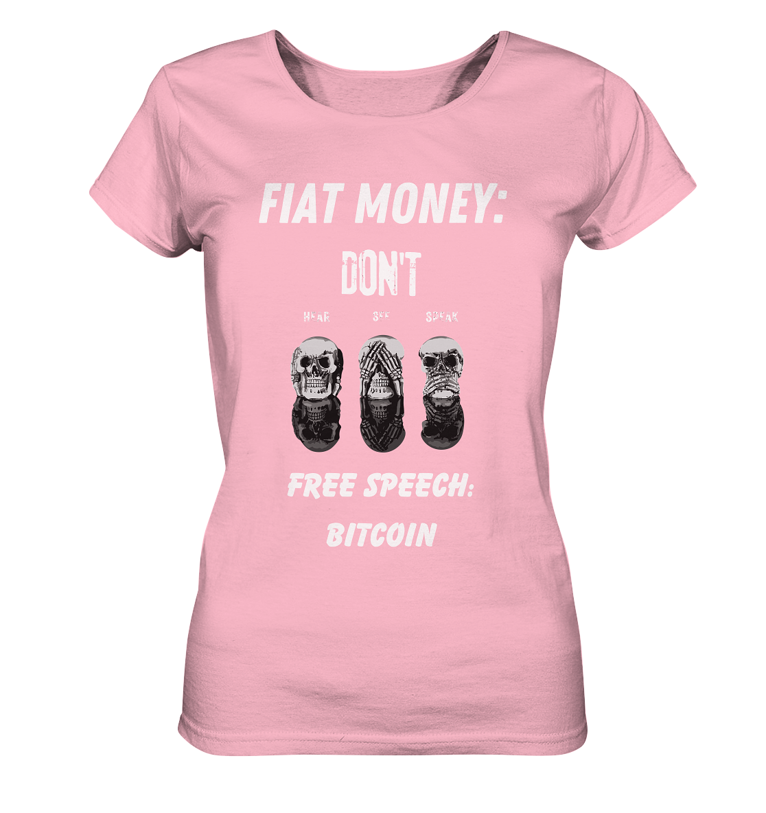 FIAT MONEY: DON´T HEAR, SEE, SPEAK - FREE SPEECH: BITCOIN  (Ladies Collection 21% Rabatt bis zum Halving 2024)  - Ladies Organic Basic Shirt