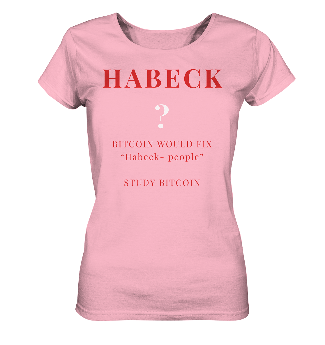 HABECK ? BITCOIN WOULD FIX "Habeck people" STUDY BITCOIN - (Ladies Collection 21% Rabatt bis zum Halving 2024) Kopie - Ladies Organic Basic Shirt