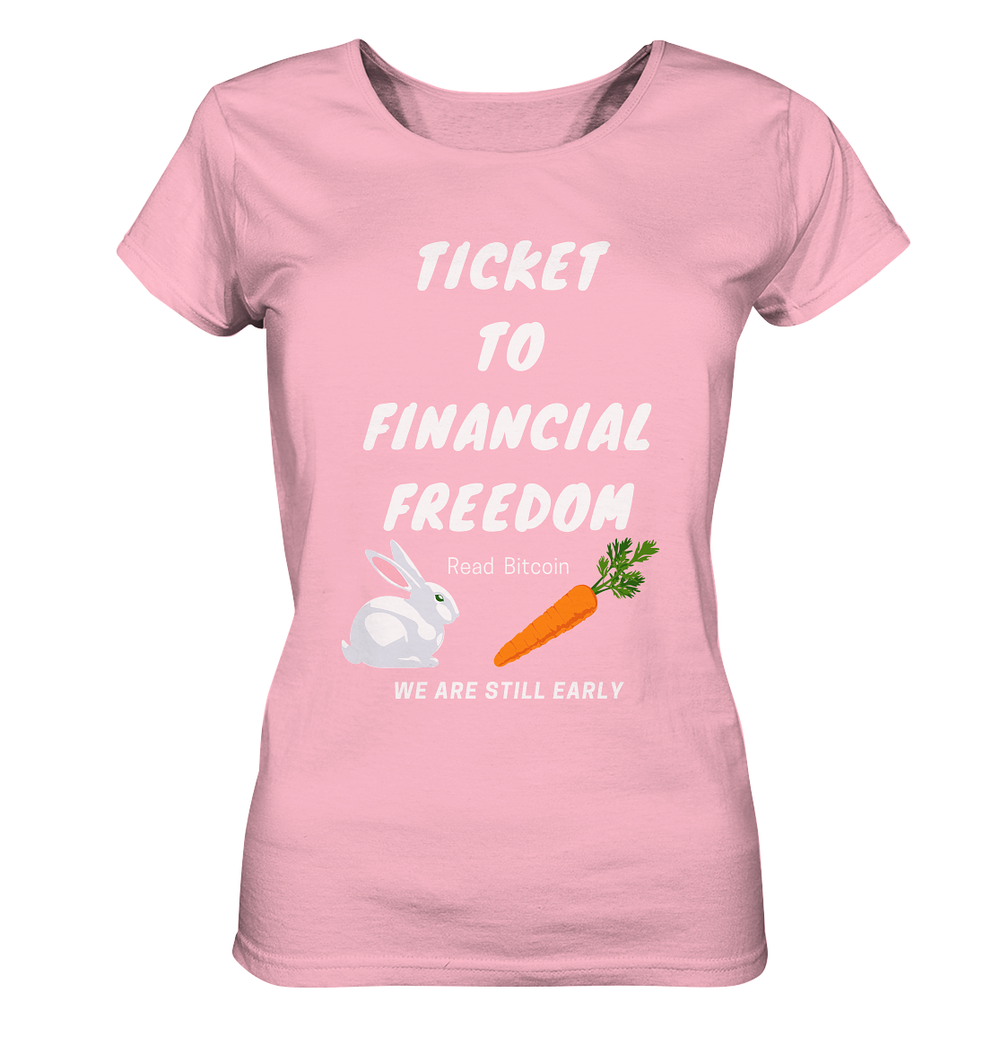 TICKET TO FINANCIAL FREEDOM (Bunny/Carrot Version) Read Bitcoin - We are still early - LADIES COLLECTION 21% automat. Rabatt bis zum Halving 2024  - Ladies Organic Basic Shirt