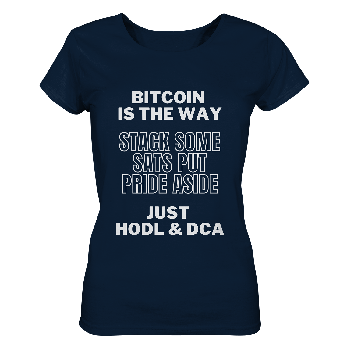 BITCOIN IS THE WAY - STACK SOME SATS PUT PRIDE ASIDE, JUST HODL & DCA - LADIES COLLECTION 21% automat. Rabatt bis zum Halving 2024 - Ladies Organic Shirt