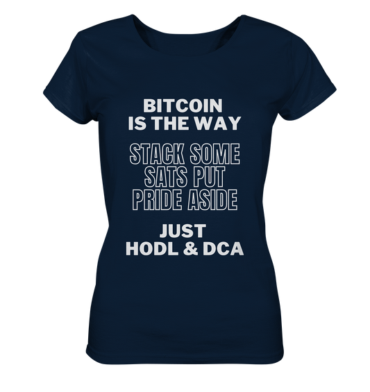 BITCOIN IS THE WAY - STACK SOME SATS PUT PRIDE ASIDE, JUST HODL & DCA - LADIES COLLECTION 21% automat. Rabatt bis zum Halving 2024 - Ladies Organic Shirt