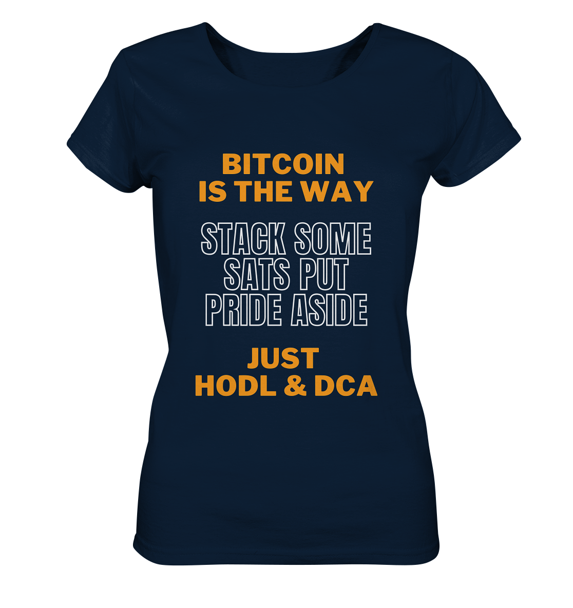 BITCOIN IS THE WAY - STACK SOME SATS PUT PRIDE ASIDE, JUST HODL & DCA (orange-white Version) - LADIES COLLECTION 21% automat. Rabatt bis zum Halving 2024   - Ladies Organic Shirt