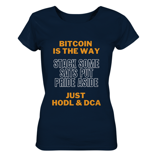 BITCOIN IS THE WAY - STACK SOME SATS PUT PRIDE ASIDE, JUST HODL & DCA (orange-white Version) - LADIES COLLECTION 21% automat. Rabatt bis zum Halving 2024   - Ladies Organic Shirt