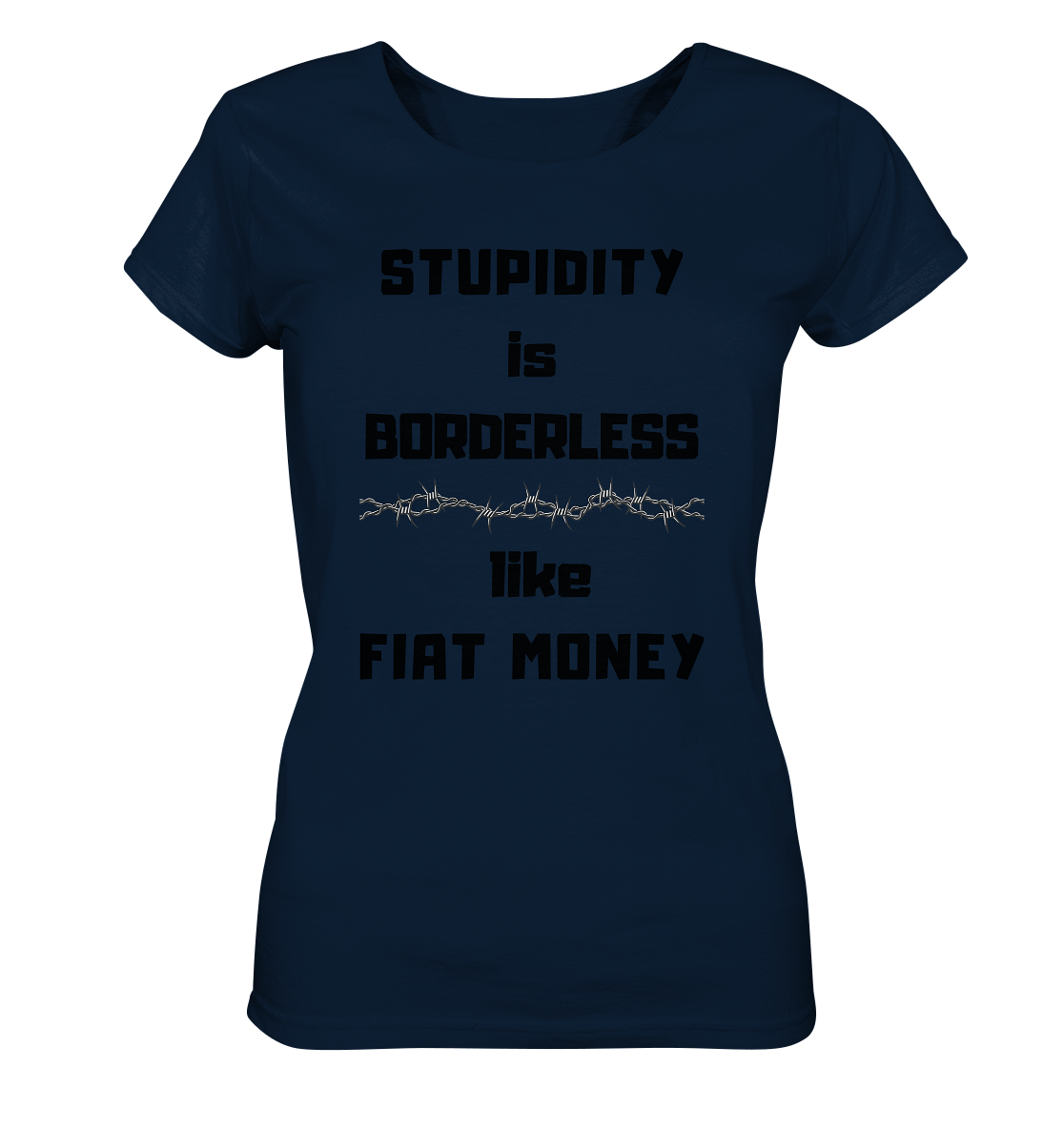 STUPIDITY is BORDERLESS like FIAT MONEY (Stacheldraht Grafik) # Ladies Collection 21% Rabatt bis zum Halving 2024 - Ladies Organic Shirt