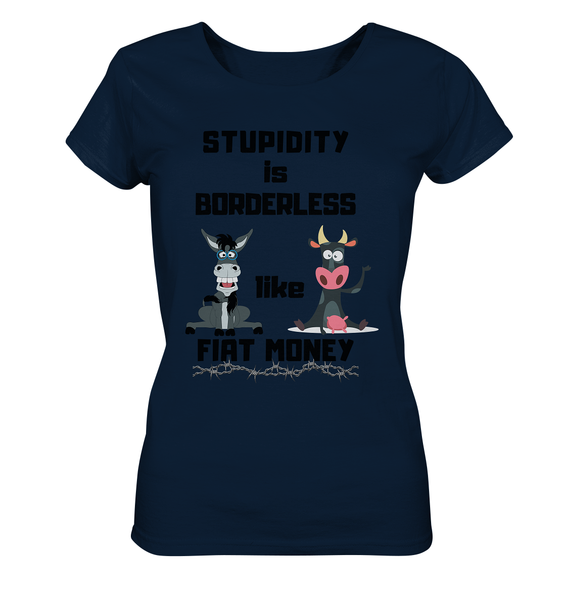 STUPIDITY is BORDERLESS like FIAT MONEY (Esel & Kuh support) LADIES COLLECTION 21% automat. Rabatt bis zum Halving 2024 - Ladies Organic Shirt