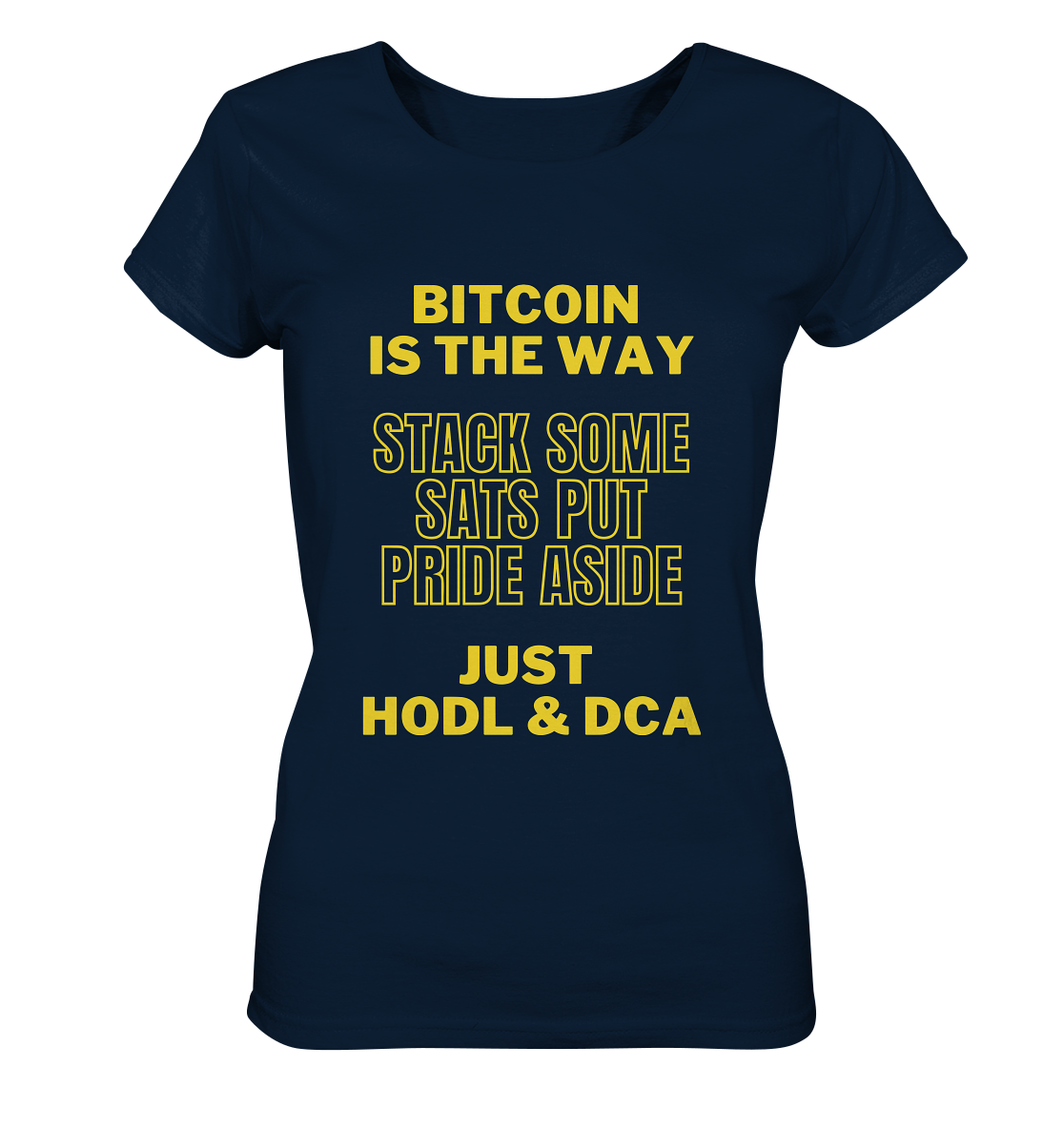 BITCOIN IS THE WAY - STACK SOME SATS PUT PRIDE ASIDE, JUST HODL & DCA - LADIES COLLECTION 21% automat. Rabatt bis zum Halving 2024 - Ladies Organic Shirt