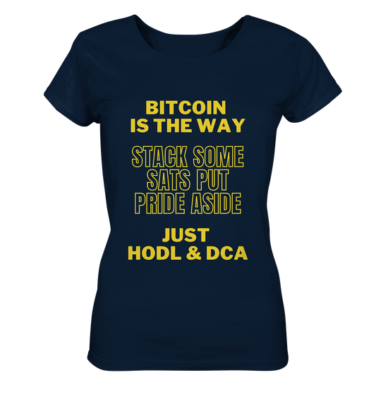 BITCOIN IS THE WAY - STACK SOME SATS PUT PRIDE ASIDE, JUST HODL & DCA - LADIES COLLECTION 21% automat. Rabatt bis zum Halving 2024 - Ladies Organic Shirt