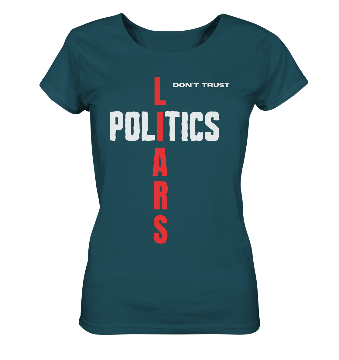 don`t trust POLITICS, LIARS (Ladies Collection) - Ladies Organic Shirt