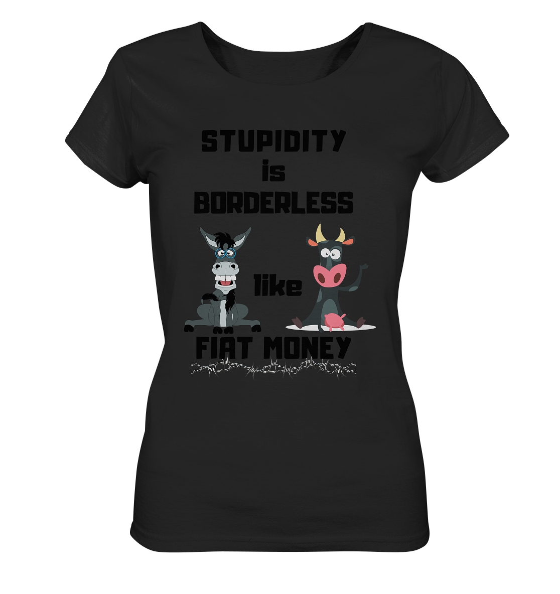 STUPIDITY is BORDERLESS like FIAT MONEY (Esel & Kuh support) LADIES COLLECTION 21% automat. Rabatt bis zum Halving 2024 - Ladies Organic Shirt