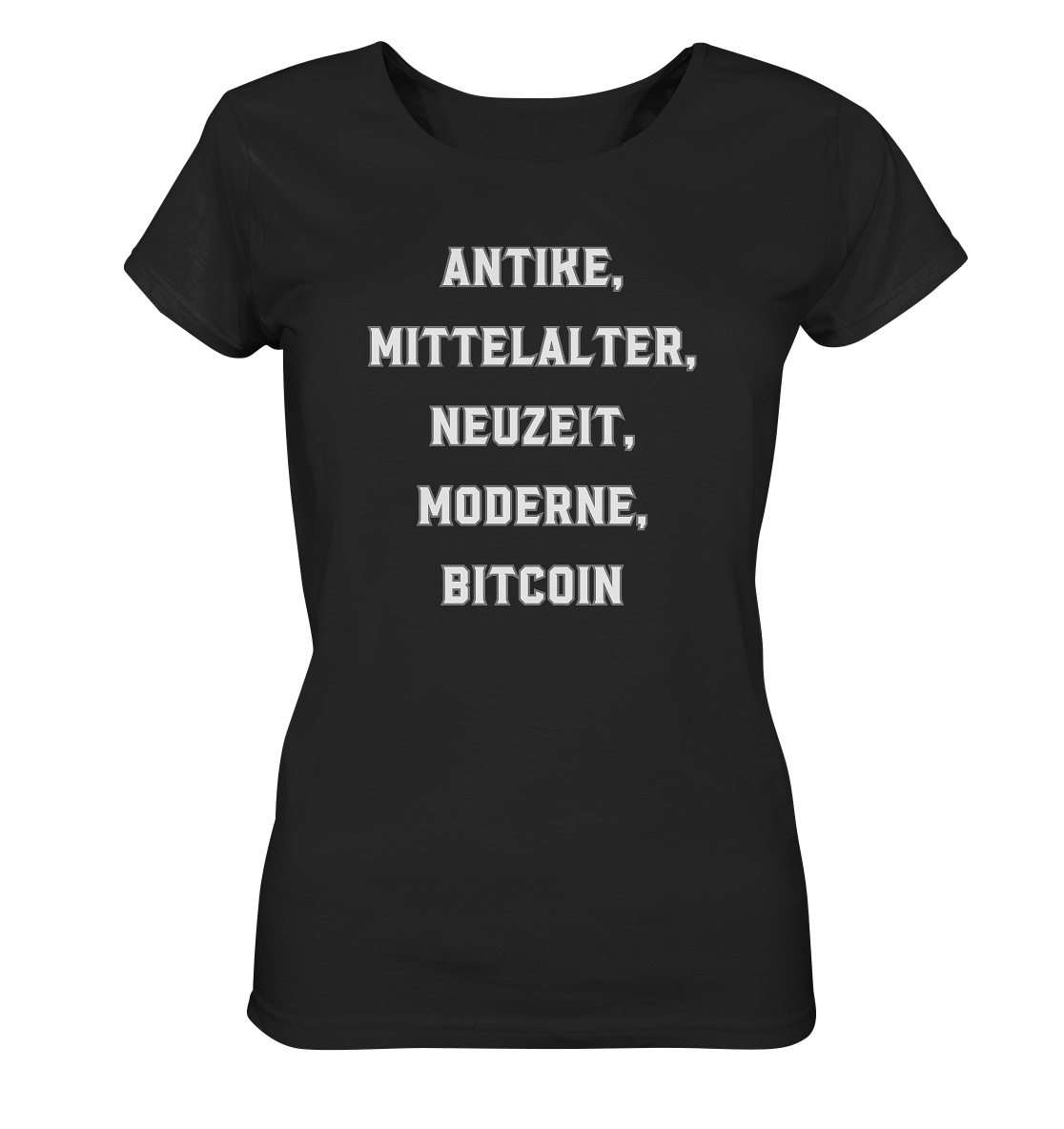 ANTIKE, MITTELALTER, NEUZEIT, MODERNE, BITCOIN - Ladies Collection   - Ladies Organic Shirt