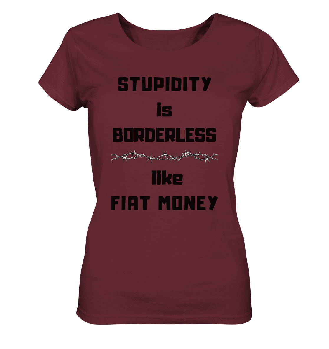 STUPIDITY is BORDERLESS like FIAT MONEY (Stacheldraht Grafik) # Ladies Collection 21% Rabatt bis zum Halving 2024 - Ladies Organic Shirt