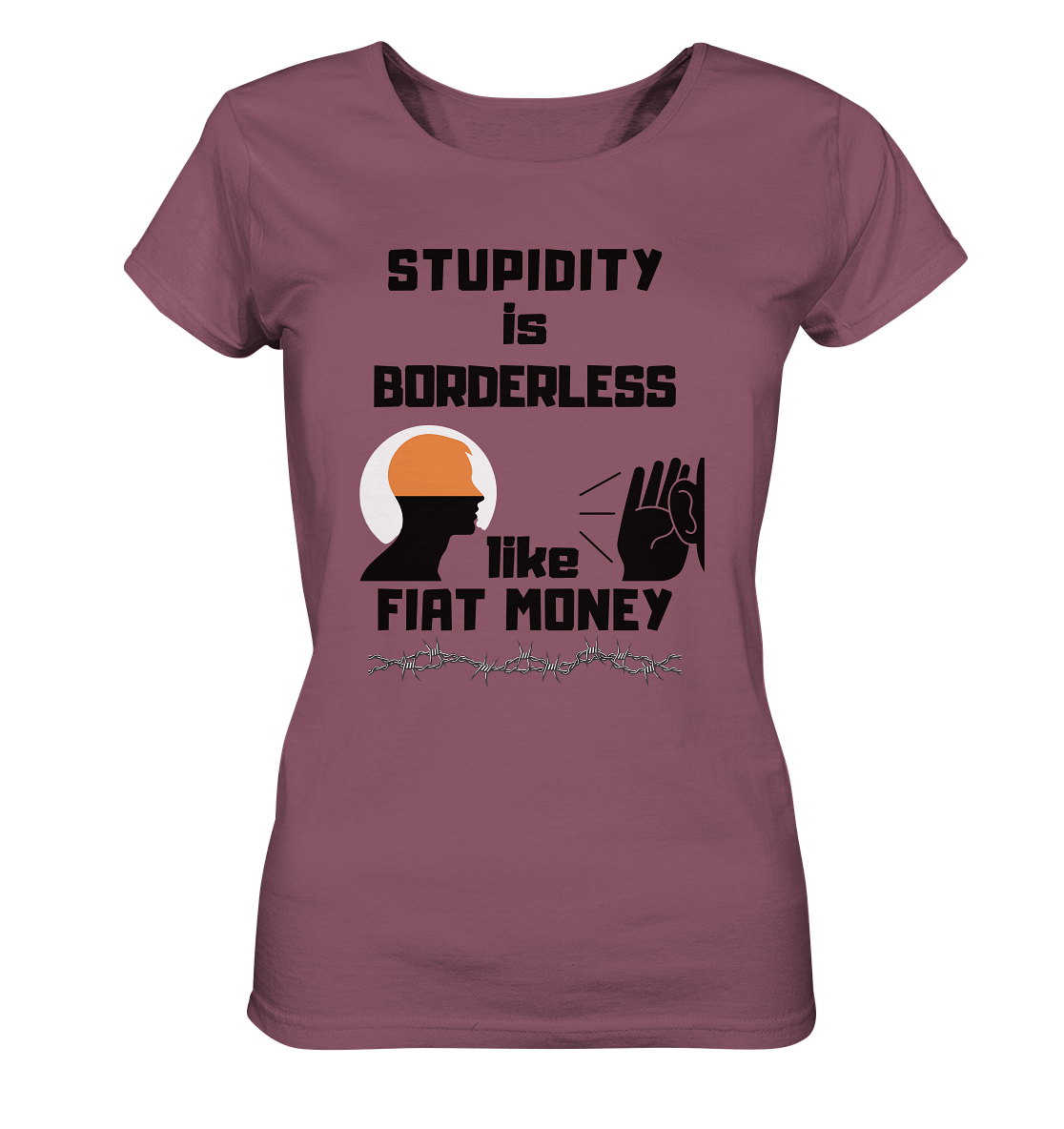 STUPIDITY is BORDERLESS like FIAT MONEY (Flüstern / Lauschen-Grafik) # Ladies Collection 21% Rabatt bis zum Halving 2024  - Ladies Organic Shirt