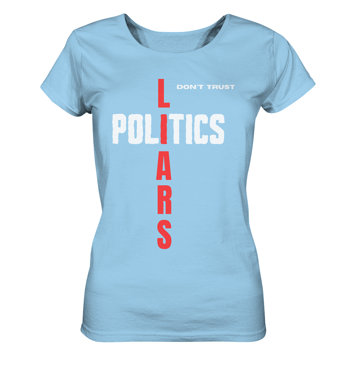 don`t trust POLITICS, LIARS (Ladies Collection) - Ladies Organic Shirt