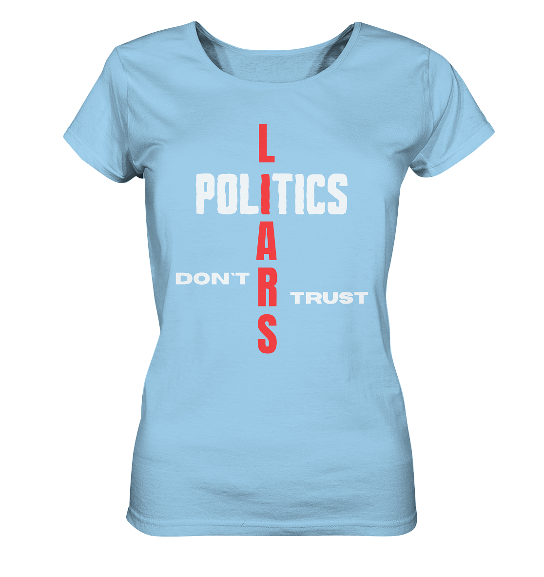 DON`T TRUST POLITICS, LIARS (Ladies Collection, Vers. 2)  - Ladies Organic Shirt