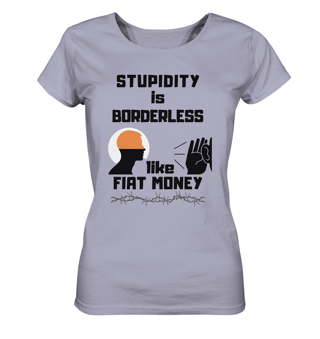 STUPIDITY is BORDERLESS like FIAT MONEY (Flüstern / Lauschen-Grafik) # Ladies Collection 21% Rabatt bis zum Halving 2024  - Ladies Organic Shirt