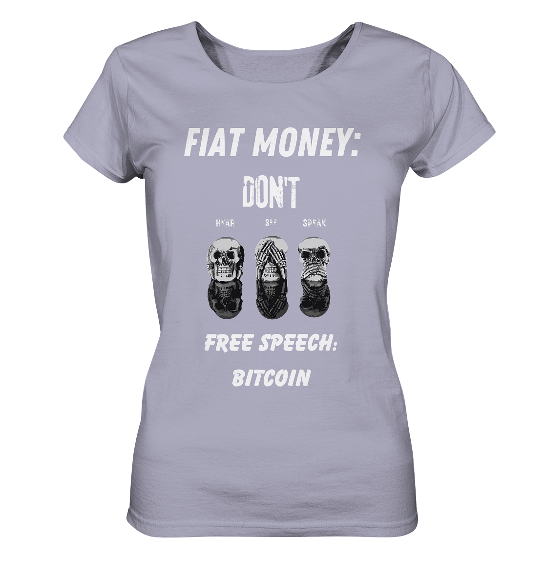 FIAT MONEY: DON´T HEAR, SEE, SPEAK - FREE SPEECH: BITCOIN  (Ladies Collection 21% Rabatt bis zum Halving 2024)  - Ladies Organic Shirt