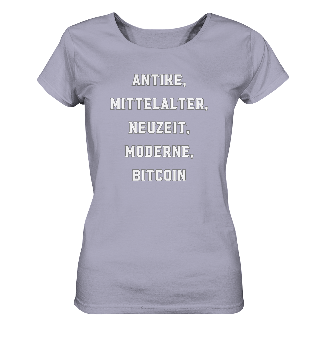 ANTIKE, MITTELALTER, NEUZEIT, MODERNE, BITCOIN - Ladies Collection   - Ladies Organic Shirt