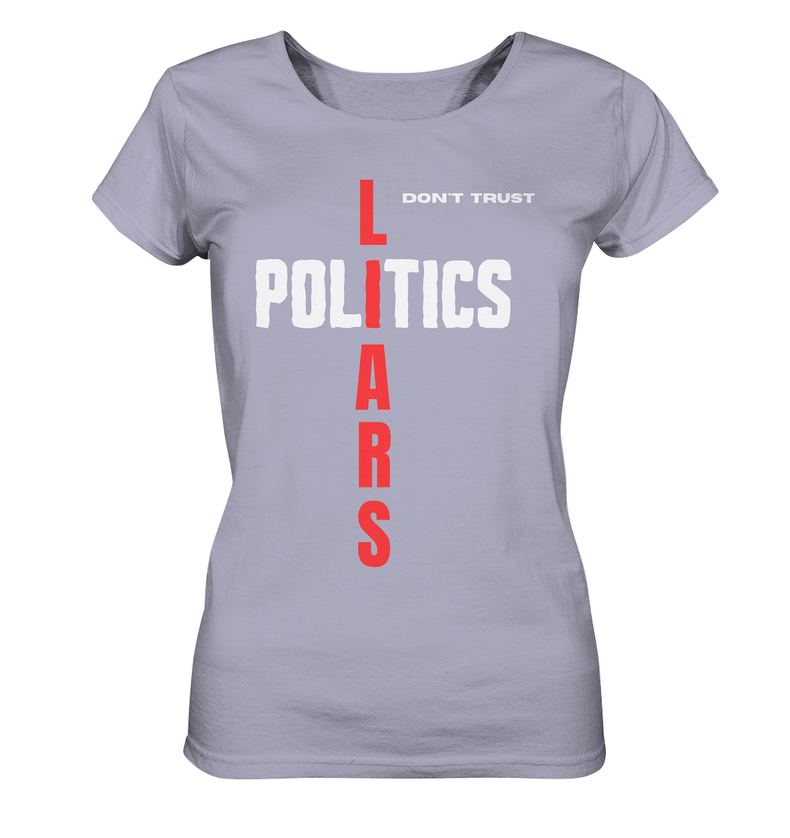 don`t trust POLITICS, LIARS (Ladies Collection) - Ladies Organic Shirt