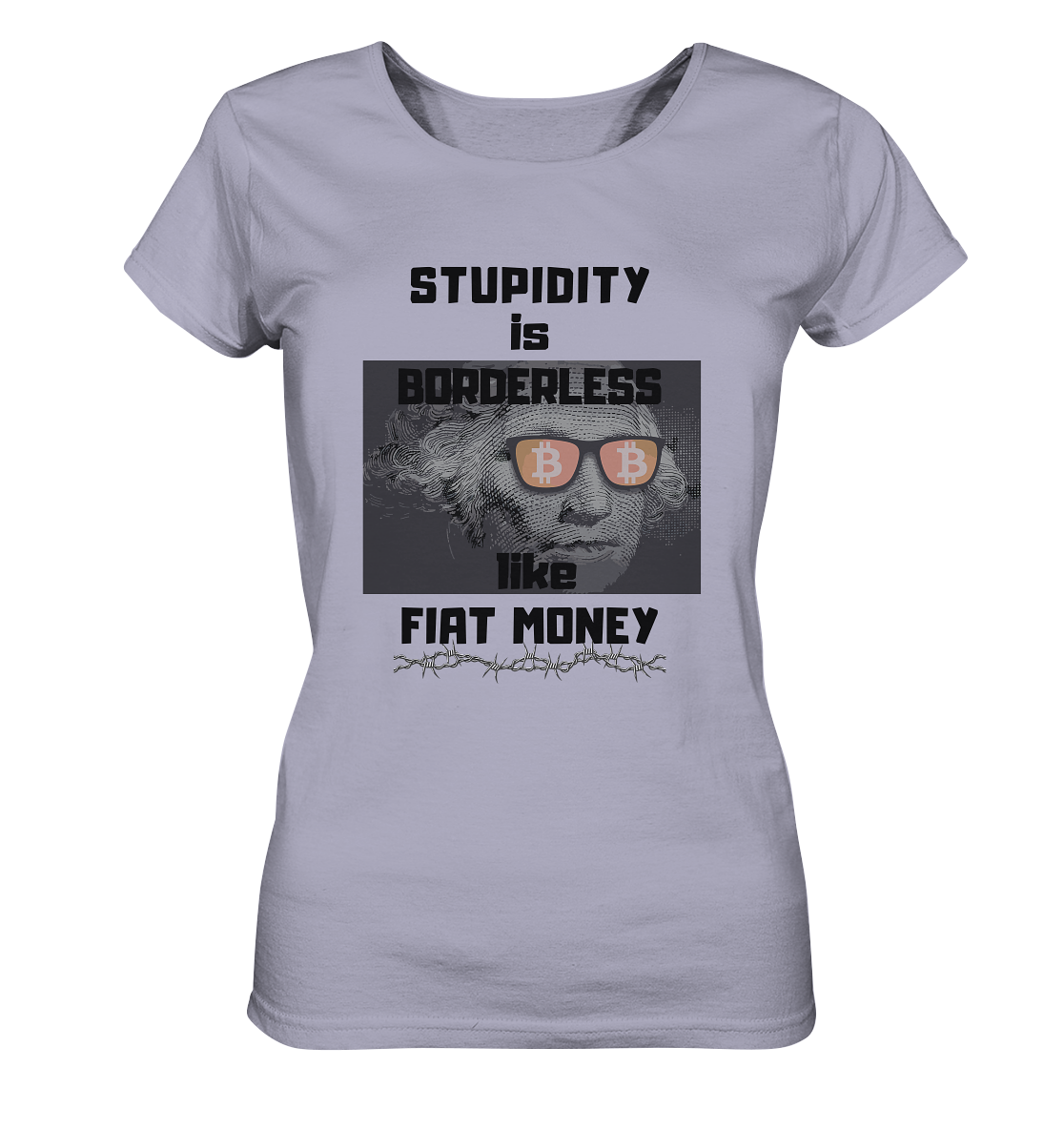 STUPIDITY is BORDERLESS like FIAT MONEY (G. Washington & BTC Brille) LADIES COLLECTION 21% automat. Rabatt bis zum Halving 2024  - Ladies Organic Shirt